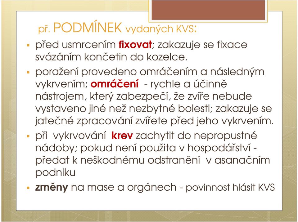 vystaveno jiné než nezbytné bolesti; zakazuje se jatečné zpracování zvířete před jeho vykrvením.