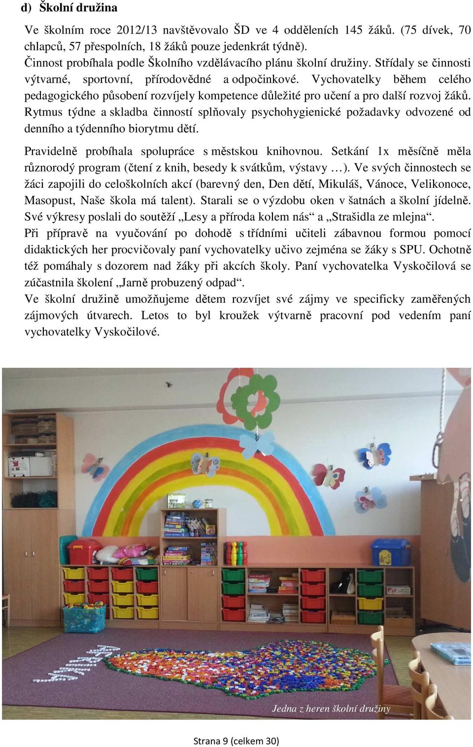 Vychovatelky během celého pedagogického působení rozvíjely kompetence důležité pro učení a pro další rozvoj žáků.