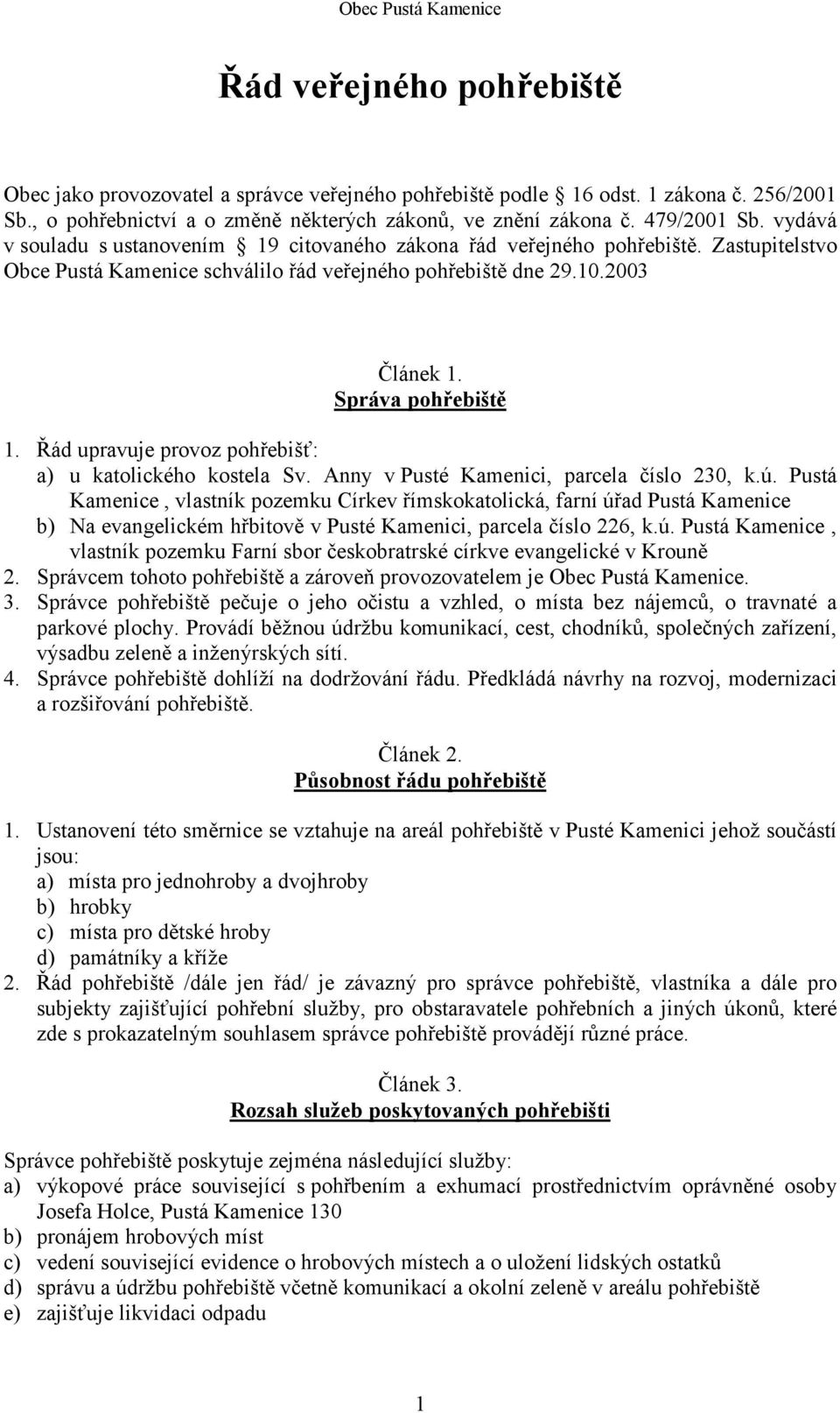 Řád upravuje provoz pohřebišť: a) u katolického kostela Sv. Anny v Pusté Kamenici, parcela číslo 230, k.ú.