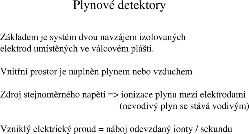 Vnitřní prostor je naplněn plynem nebo vzduchem Zdroj stejnoměrného napětí