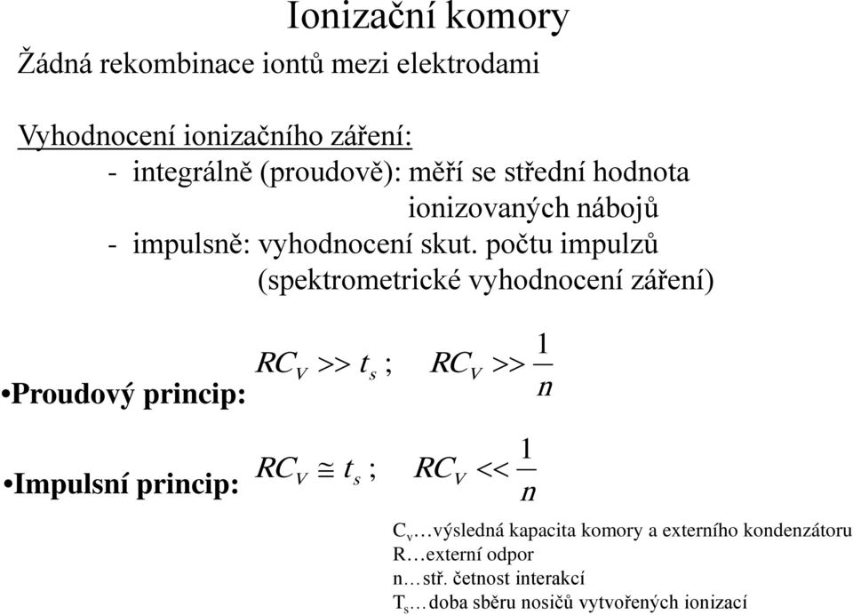 počtu impulzů (spektrometrické vyhodnocení záření) Proudový princip: RCV >> t s ; RCV >> 1 n Impulsní princip: RCV