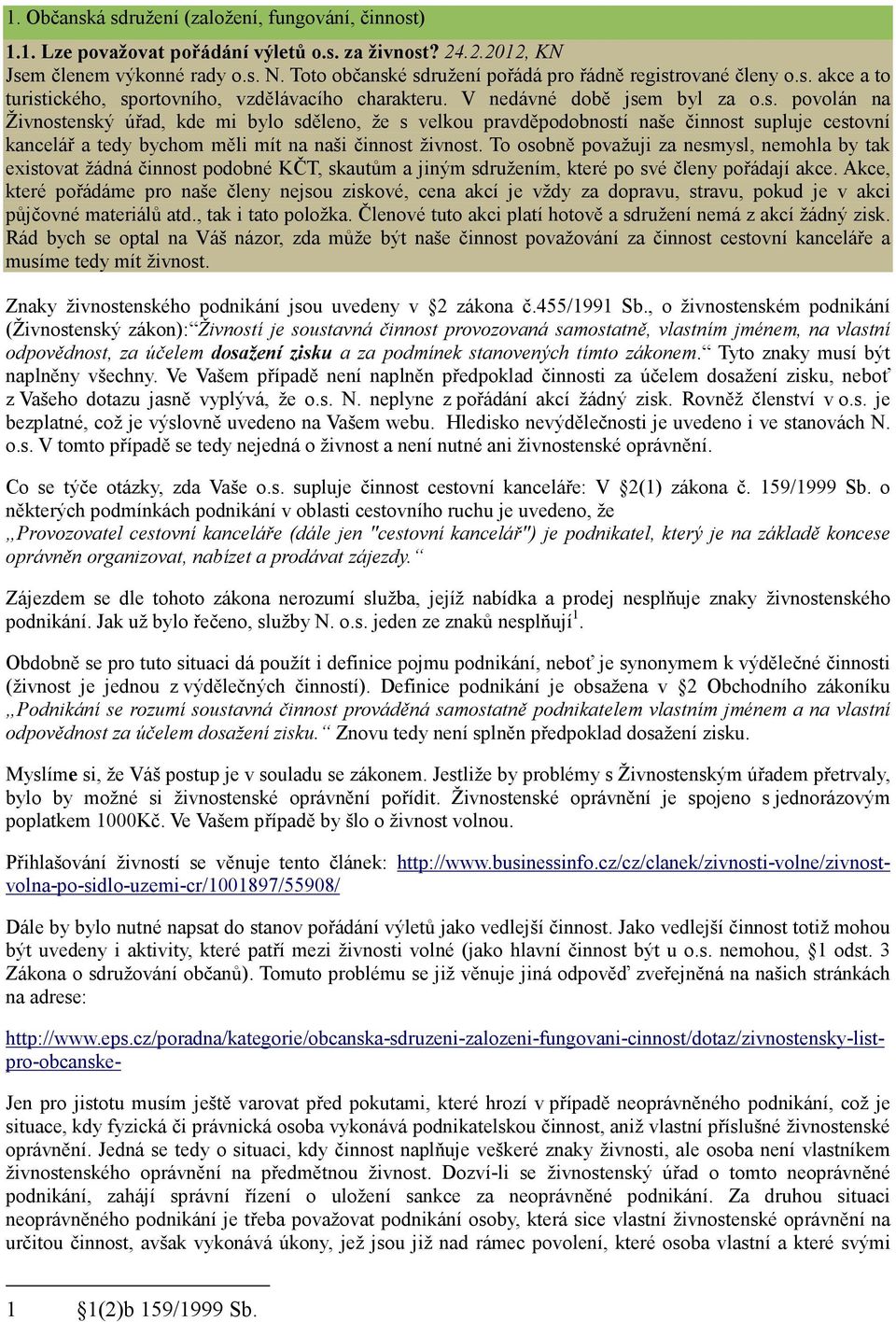 To osobně považuji za nesmysl, nemohla by tak existovat žádná činnost podobné KČT, skautům a jiným sdružením, které po své členy pořádají akce.