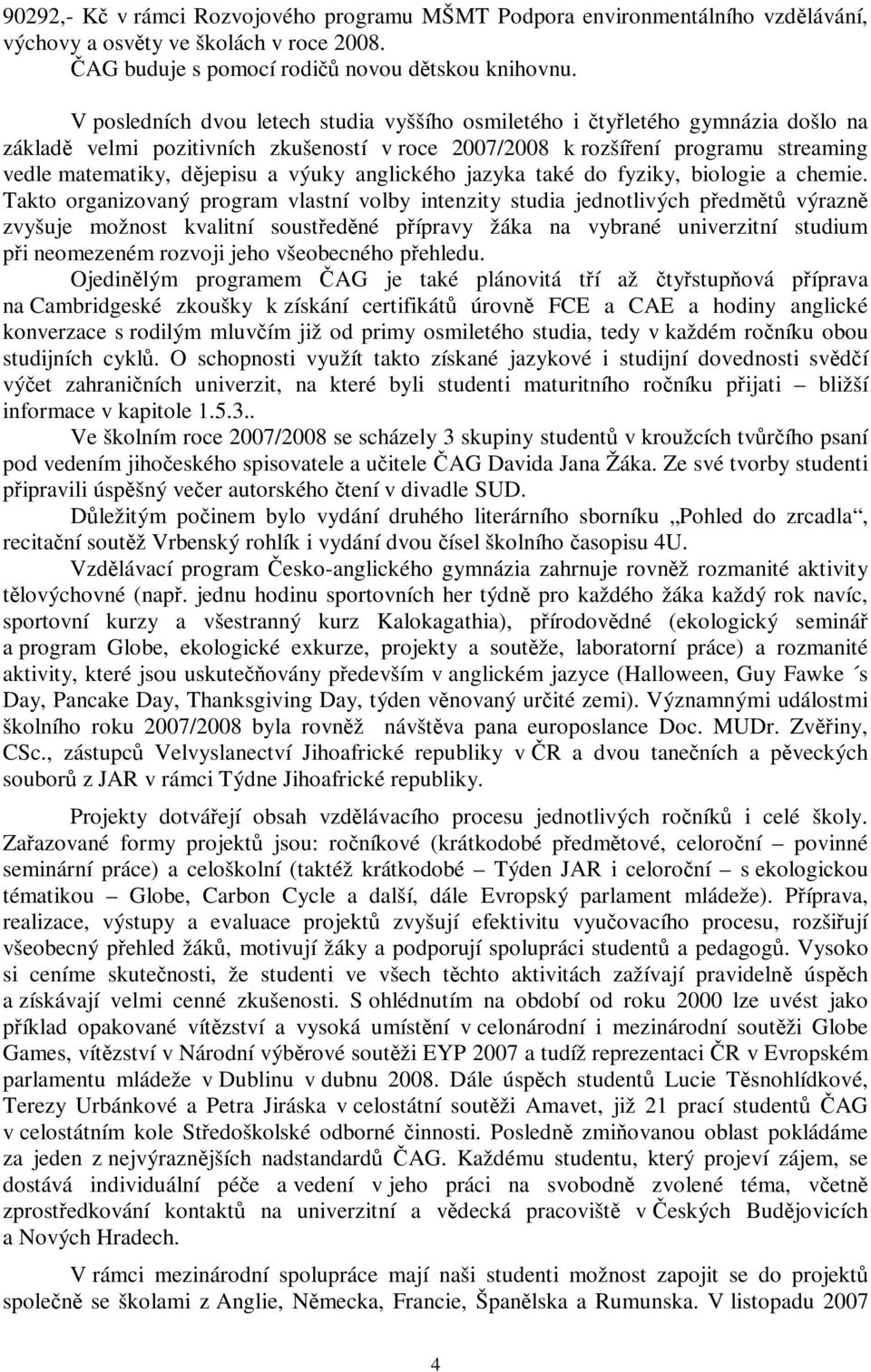 anglického jazyka také do fyziky, biologie a chemie.