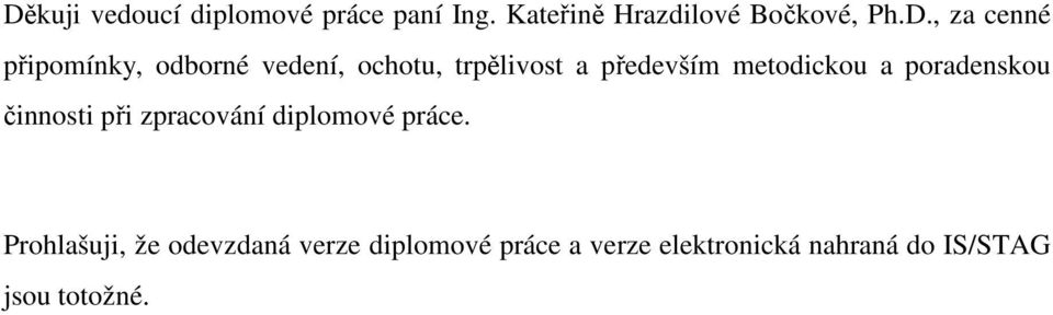 metodickou a poradenskou činnosti při zpracování diplomové práce.