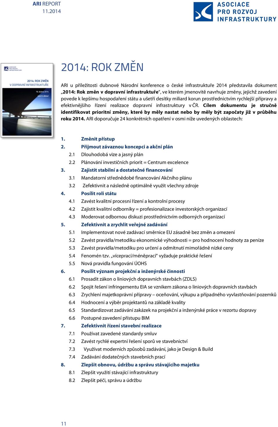 Cílem dokumentu je stručně identifikovat prioritní změny, které by měly nastat nebo by měly být započaty již v průběhu roku 2014.