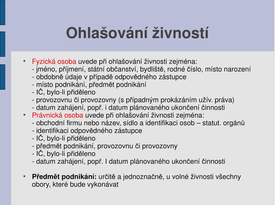 i datum plánovaného ukončení činnosti Právnická osoba uvede při ohlašování živnosti zejména: - obchodní firmu nebo název, sídlo a identifikaci osob statut.