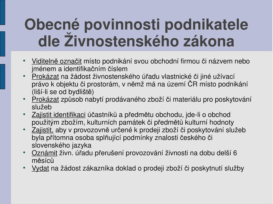 Zajistit identifikaci účastníků a předmětu obchodu, jde-li o obchod použitým zbožím, kulturních památek či předmětů kulturní hodnoty Zajistit, aby v provozovně určené k prodeji zboží či poskytování