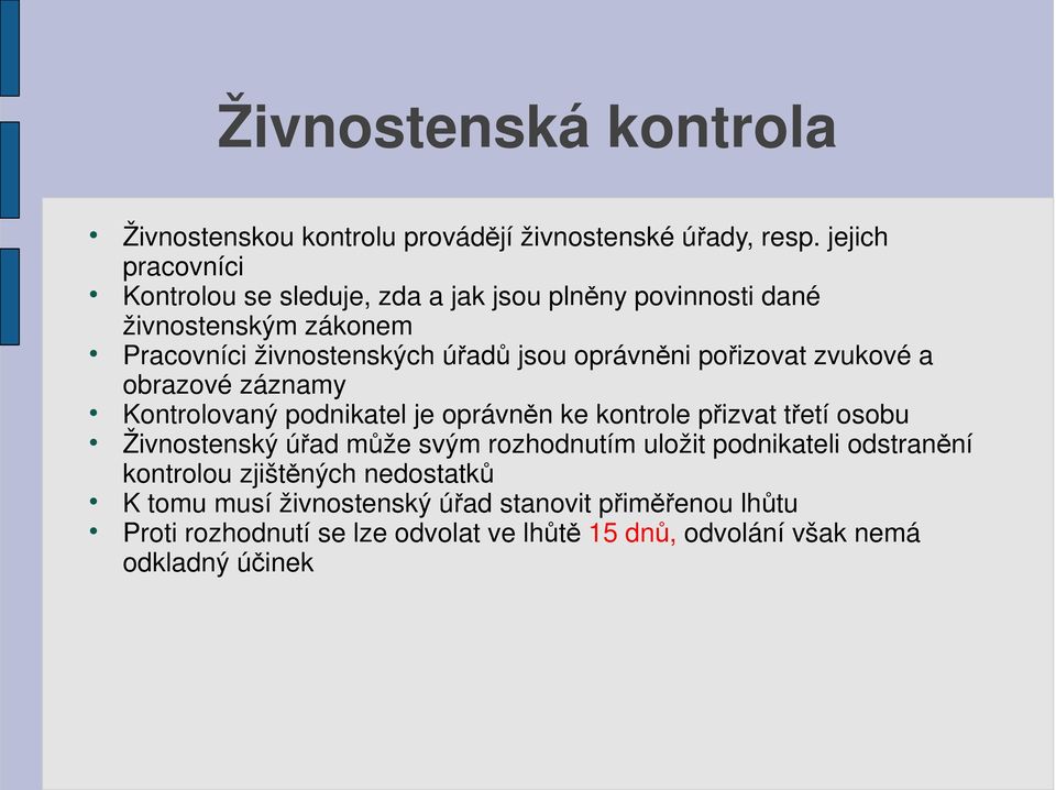 oprávněni pořizovat zvukové a obrazové záznamy Kontrolovaný podnikatel je oprávněn ke kontrole přizvat třetí osobu Živnostenský úřad může svým