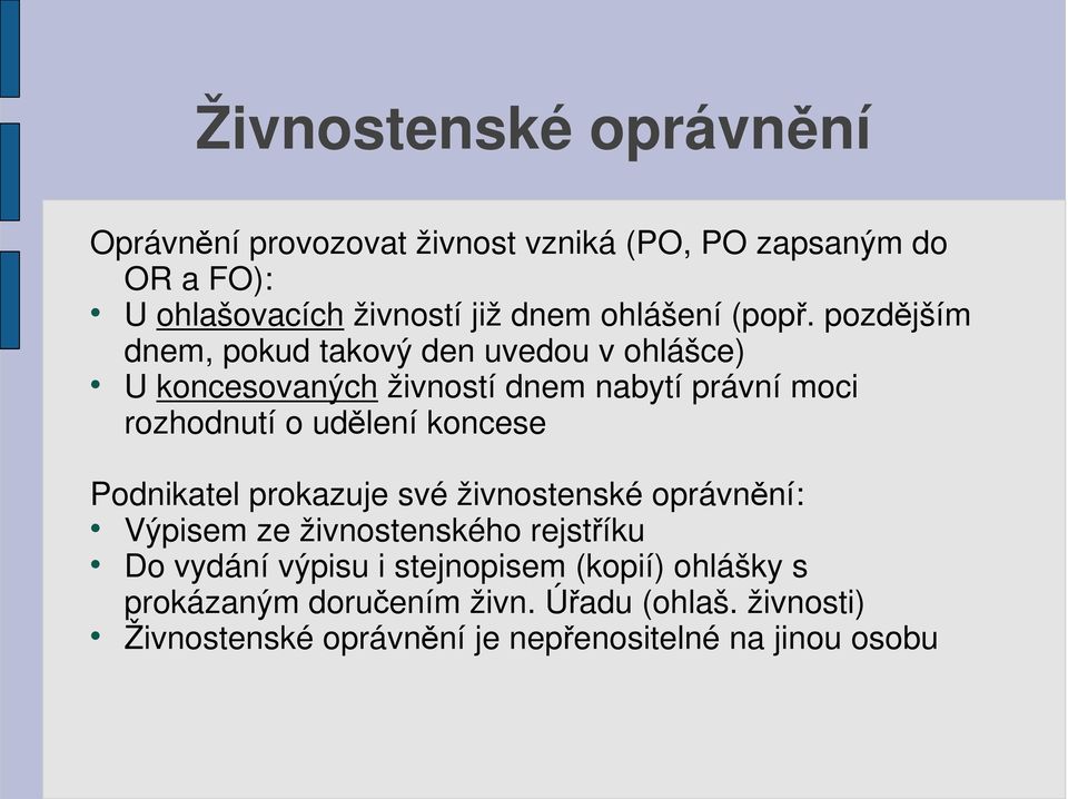 pozdějším dnem, pokud takový den uvedou v ohlášce) U koncesovaných živností dnem nabytí právní moci rozhodnutí o udělení