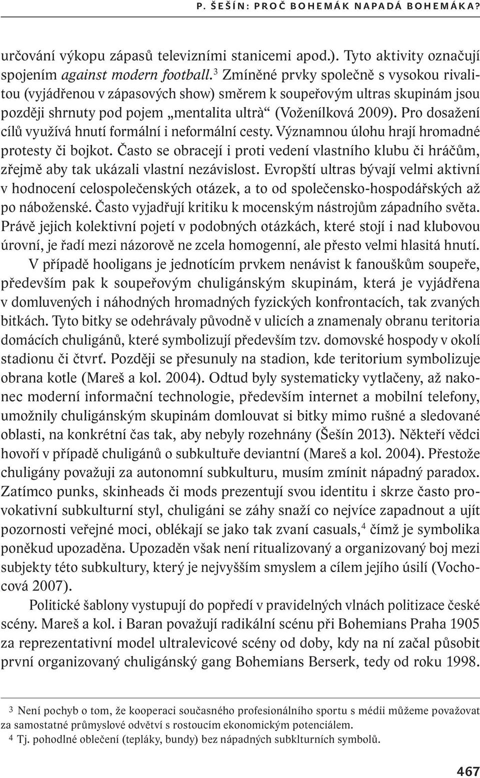 Pro dosažení cílů využívá hnutí formální i neformální cesty. Významnou úlohu hrají hromadné protesty či bojkot.