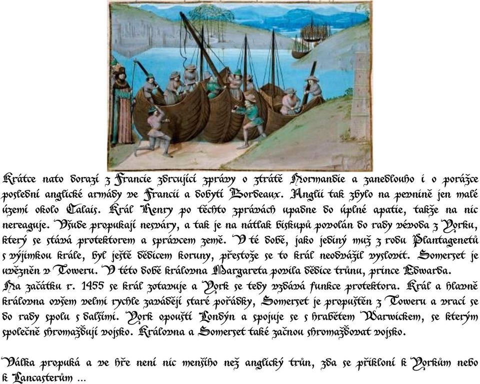 Všude propukají nesváry, a tak je na nátlak biskupů povolán do rady vévoda z Yorku, který se stává protektorem a správcem země.