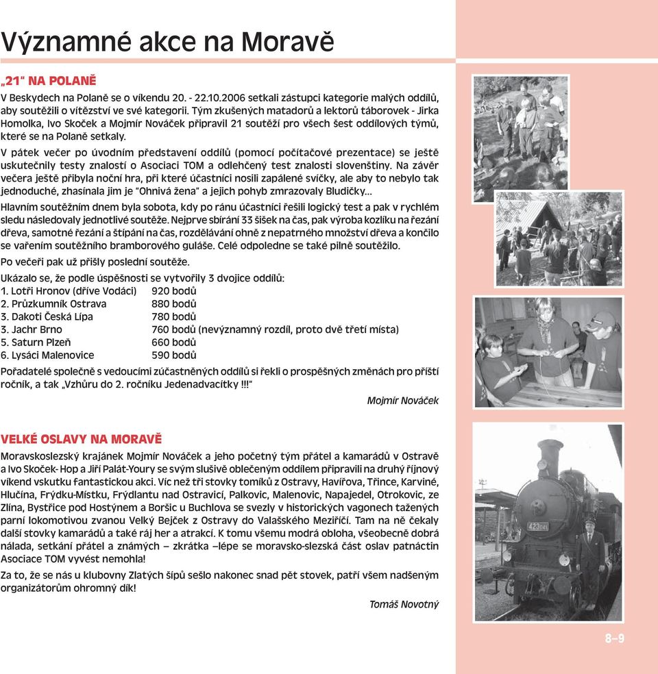 V pátek večer po úvodním představení oddílů (pomocí počítačové prezentace) se ještě uskutečnily testy znalostí o Asociaci TOM a odlehčený test znalosti slovenštiny.