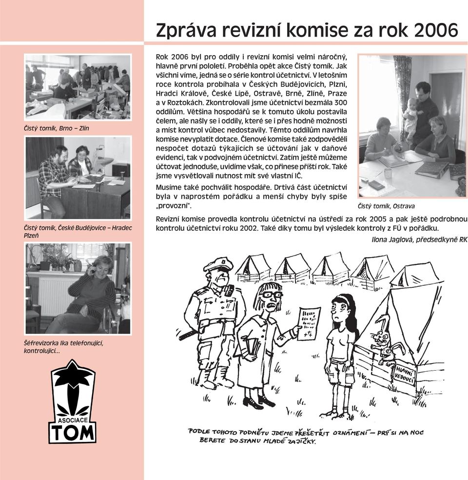 Zkontrolovali jsme účetnictví bezmála oddílům. Většina hospodářů se k tomuto úkolu postavila čelem, ale našly se i oddíly, které se i přes hodně možnosti a míst kontrol vůbec nedostavily.