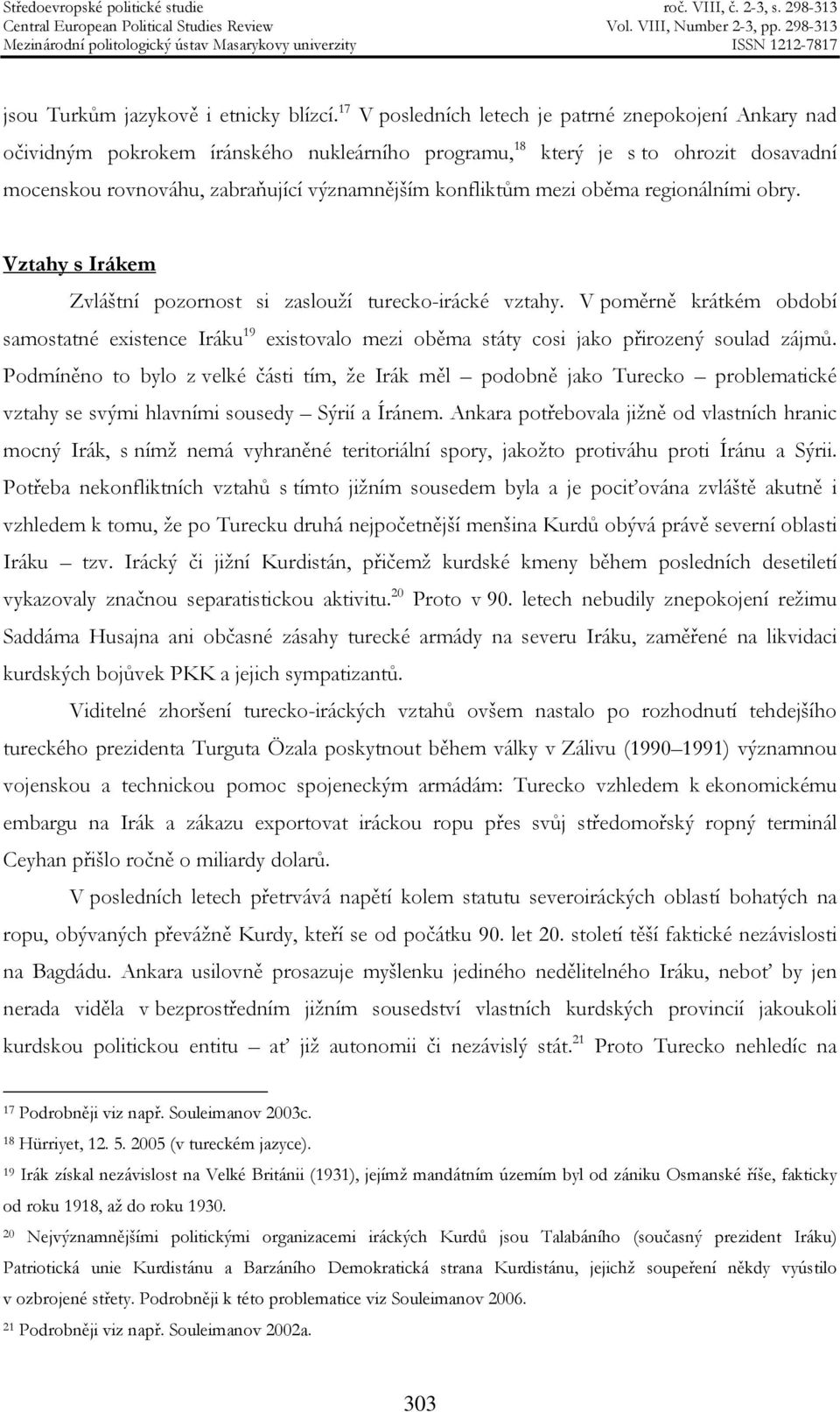 mezi oběma regionálními obry. Vztahy s Irákem Zvláštní pozornost si zaslouží turecko-irácké vztahy.