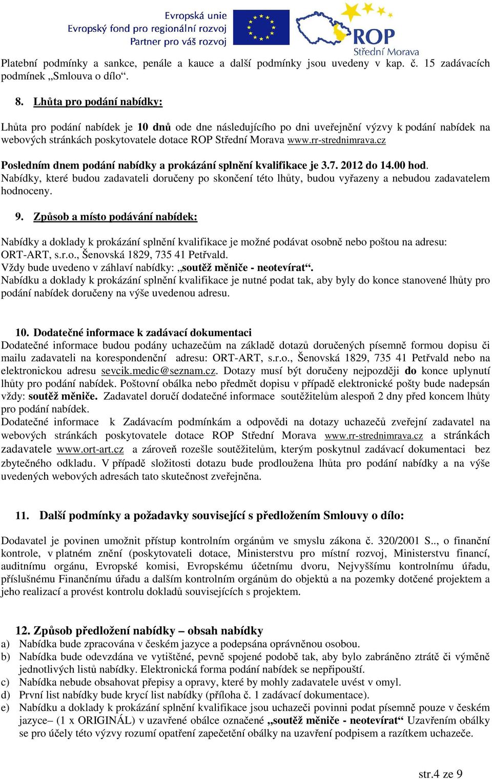 rr-strednimrava.cz Posledním dnem podání nabídky a prokázání splnění kvalifikace je 3.7. 2012 do 14.00 hod.