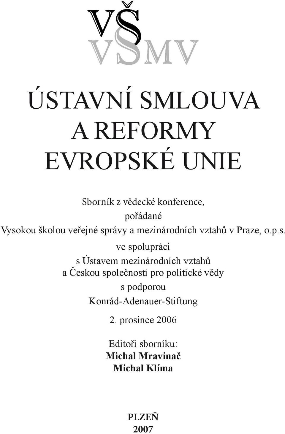 Ústavem mezinárodních vztahů a Českou společností pro politické vědy s podporou