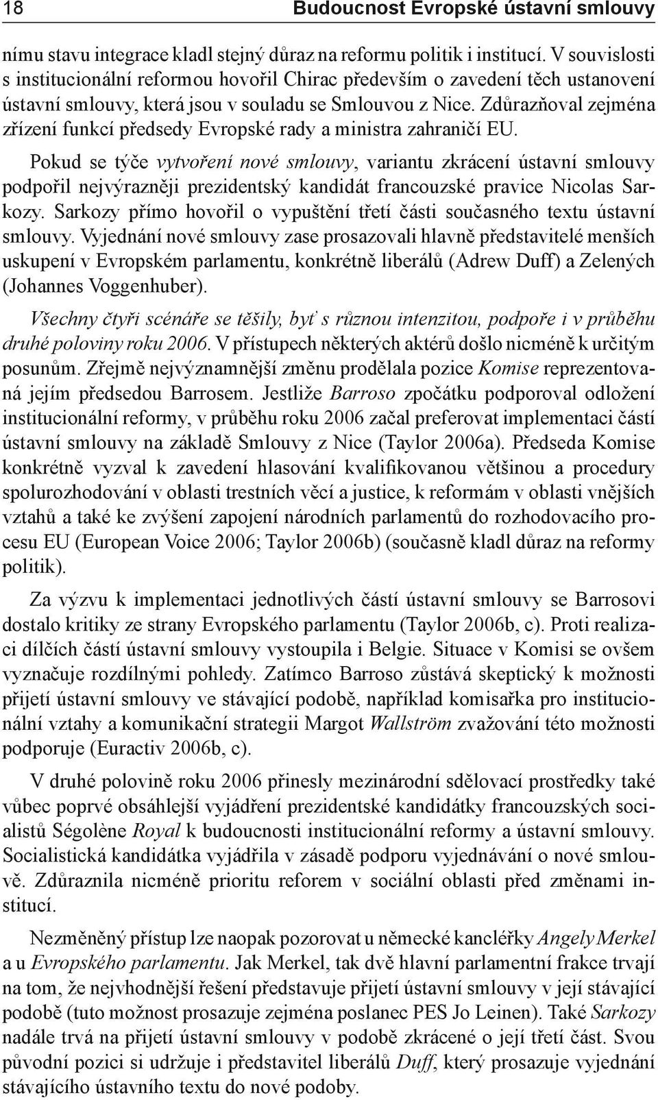 Zdůrazňoval zejména zřízení funkcí předsedy Evropské rady a ministra zahraničí EU.