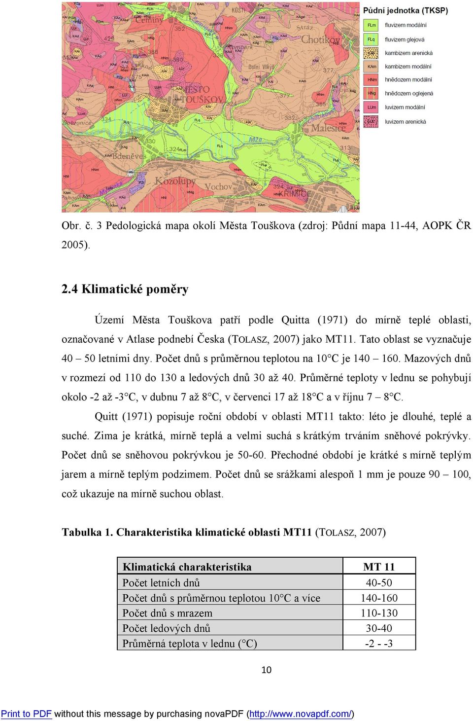 Tato oblast se vyznačuje 40 50 letními dny. Počet dnů s průměrnou teplotou na 10 C je 140 160. Mazových dnů v rozmezí od 110 do 130 a ledových dnů 30 až 40.