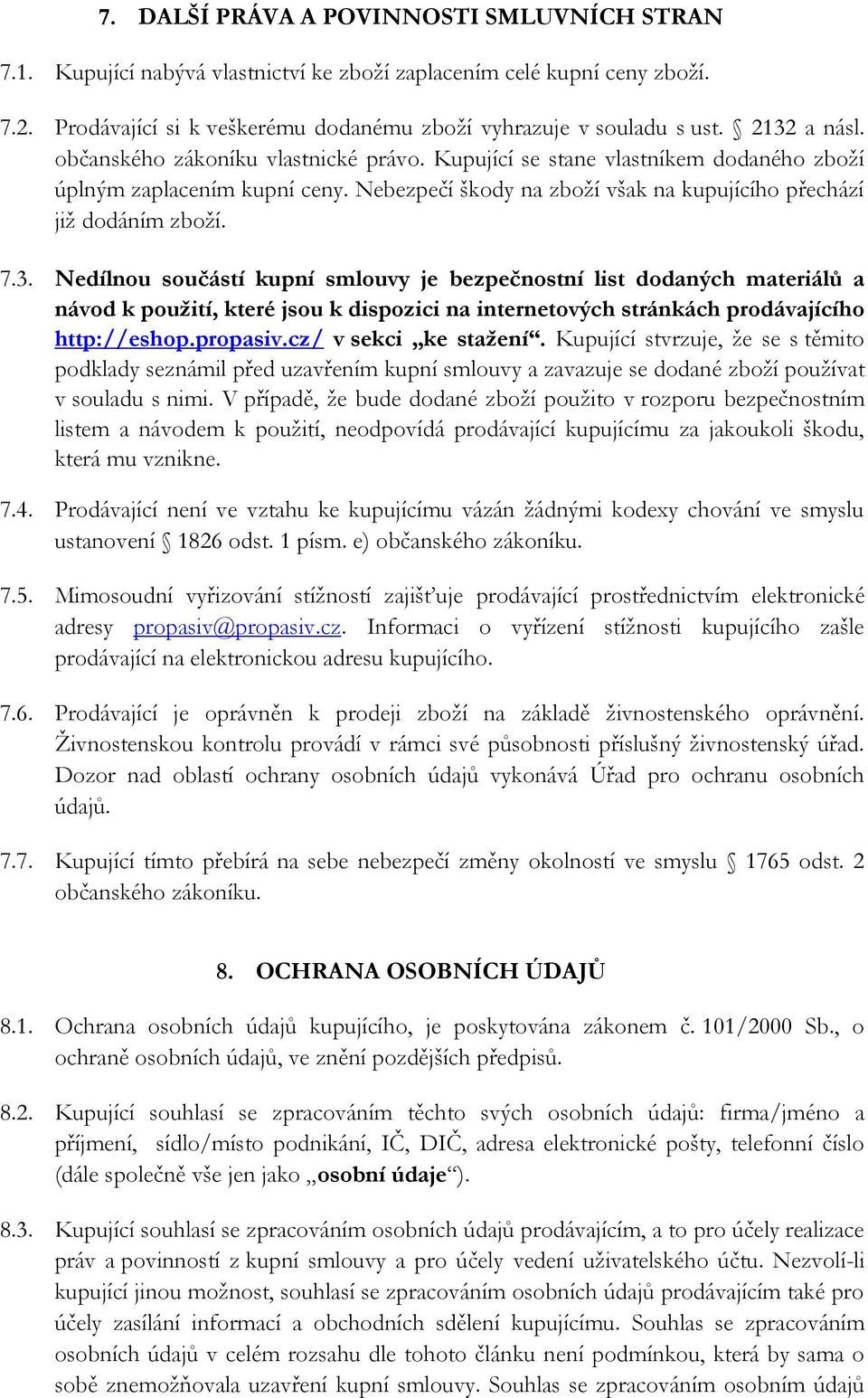 3. Nedílnou součástí kupní smlouvy je bezpečnostní list dodaných materiálů a návod k použití, které jsou k dispozici na internetových stránkách prodávajícího http://eshop.propasiv.