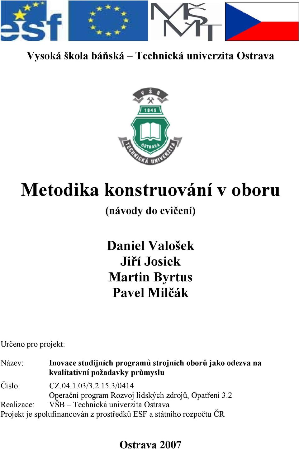 kvalitativní požadavky průmyslu Číslo: CZ.04.1.03/3.2.15.3/0414 Operační program Rozvoj lidských zdrojů, Opatření 3.