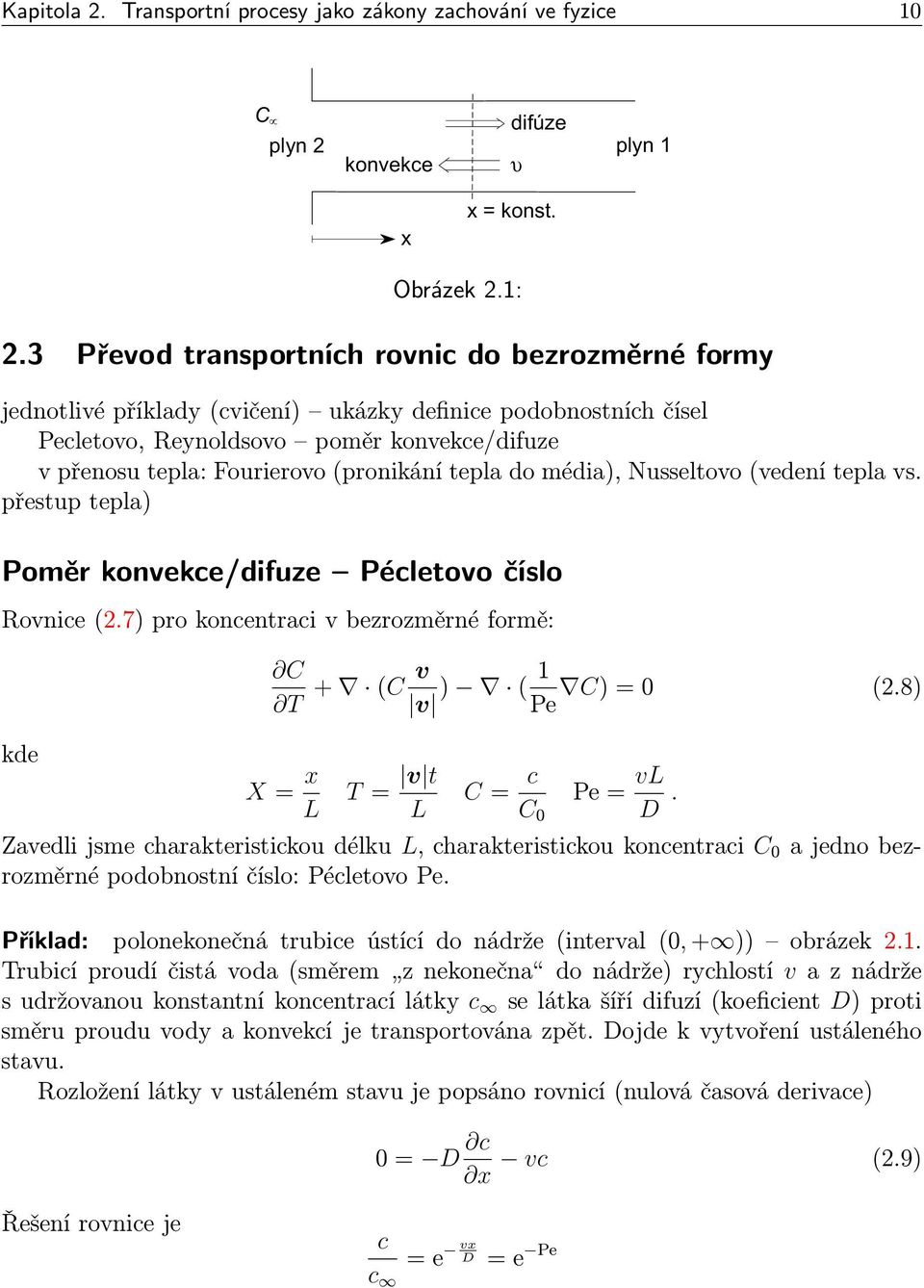 tepla do média), Nusseltovo(vedení tepla vs. přestup tepla) Poměr konvekce/difuze Pécletovo číslo Rovnice(2.7) pro koncentraci v bezrozměrné formě: kde C T + (C v v ) (1 C)=0 (2.