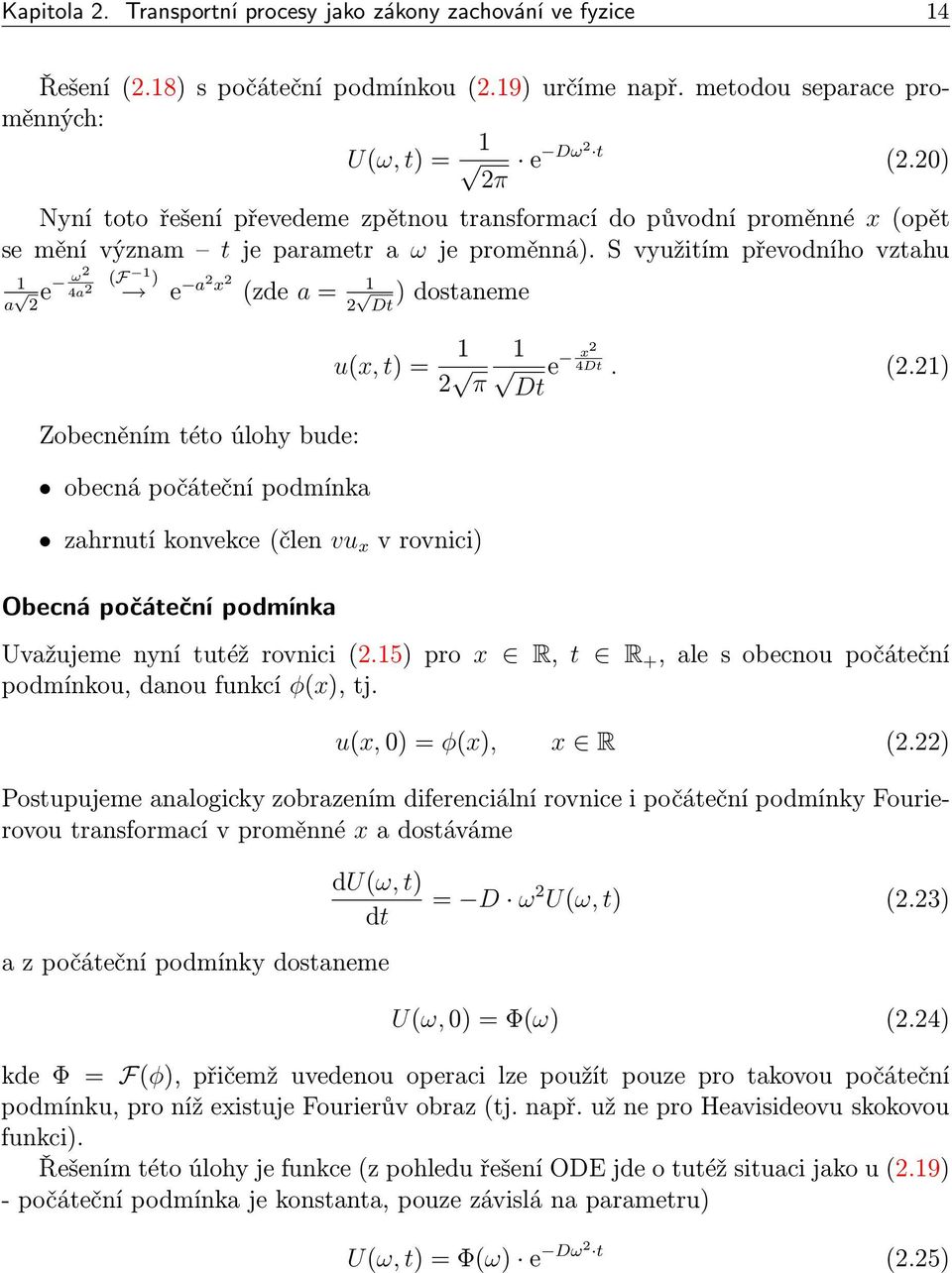 svyužitímpřevodníhovztahu 1 a ω 2 2 e (F 1 ) 4a 2 e a2 x 2 (zde a= 1 2 )dostaneme Dt Zobecněním této úlohy bude: obecná počáteční podmínka zahrnutíkonvekce(člen vu x vrovnici) Obecná počáteční