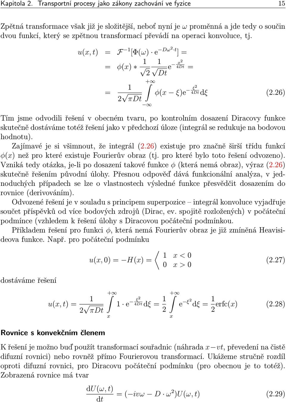 konvoluce, tj. u(x, t) = F 1 [Φ(ω) e Dω2 t ]= = φ(x) 1 1 e x2 4Dt = 2 Dt = 1 2 πdt + φ(x ξ)e ξ2 4Dt dξ (2.