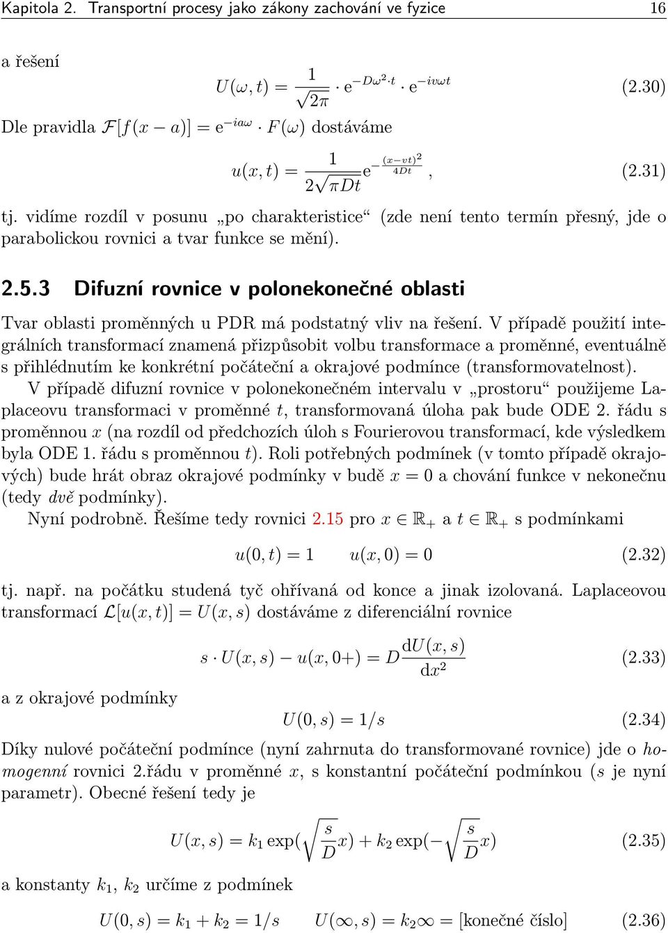 3 Difuzní rovnice v polonekonečné oblasti Tvar oblasti proměnných u PDR má podstatný vliv na řešení.