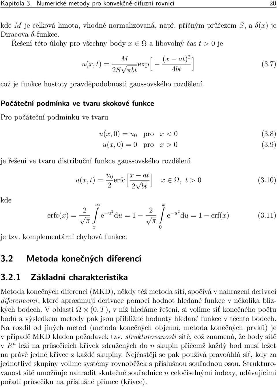 Počáteční podmínka ve tvaru skokové funkce Pro počáteční podmínku ve tvaru u(x,0)=u 0 pro x <0 (3.8) u(x,0)=0 pro x >0 (3.