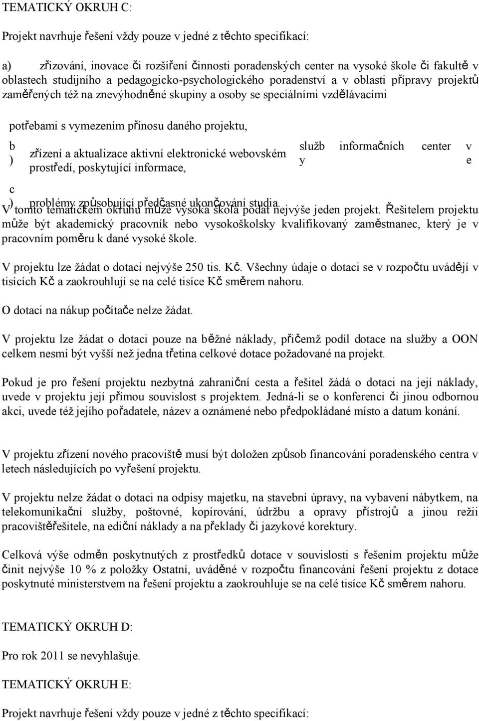 zřízení a aktualizace aktivní elektronické webovském prostředí, poskytující informace, c ) problémy způsobující předčasné ukončování studia.