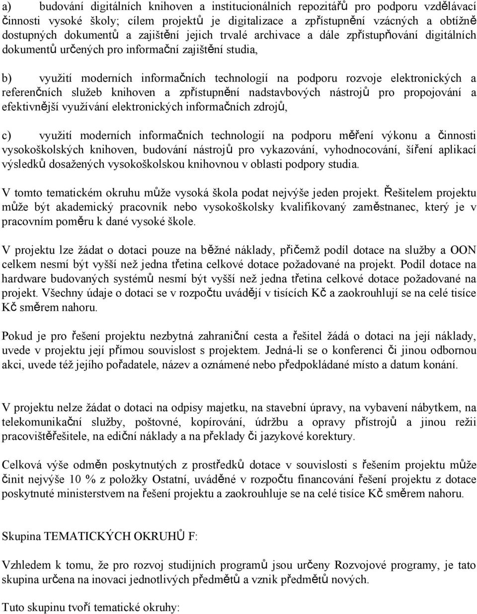 a referenčních služeb knihoven a zpřístupnění nadstavbových nástrojů pro propojování a efektivnější využívání elektronických informačních zdrojů, c) využití moderních informačních technologií na