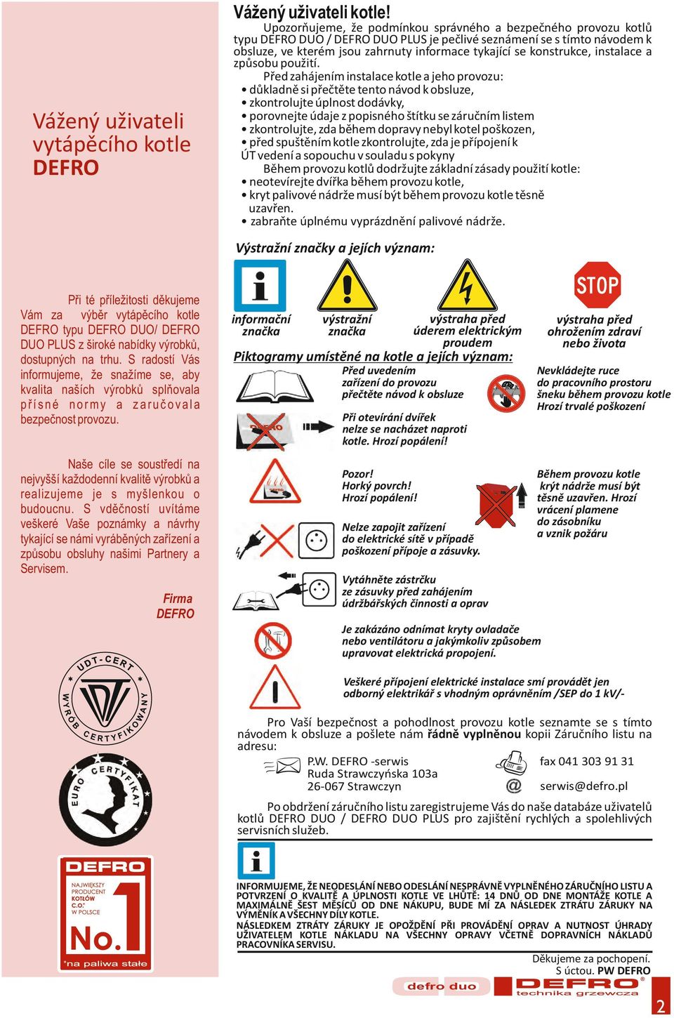 jsou zahrnuty informace tykající se konstrukce, instalace a způsobu použití.