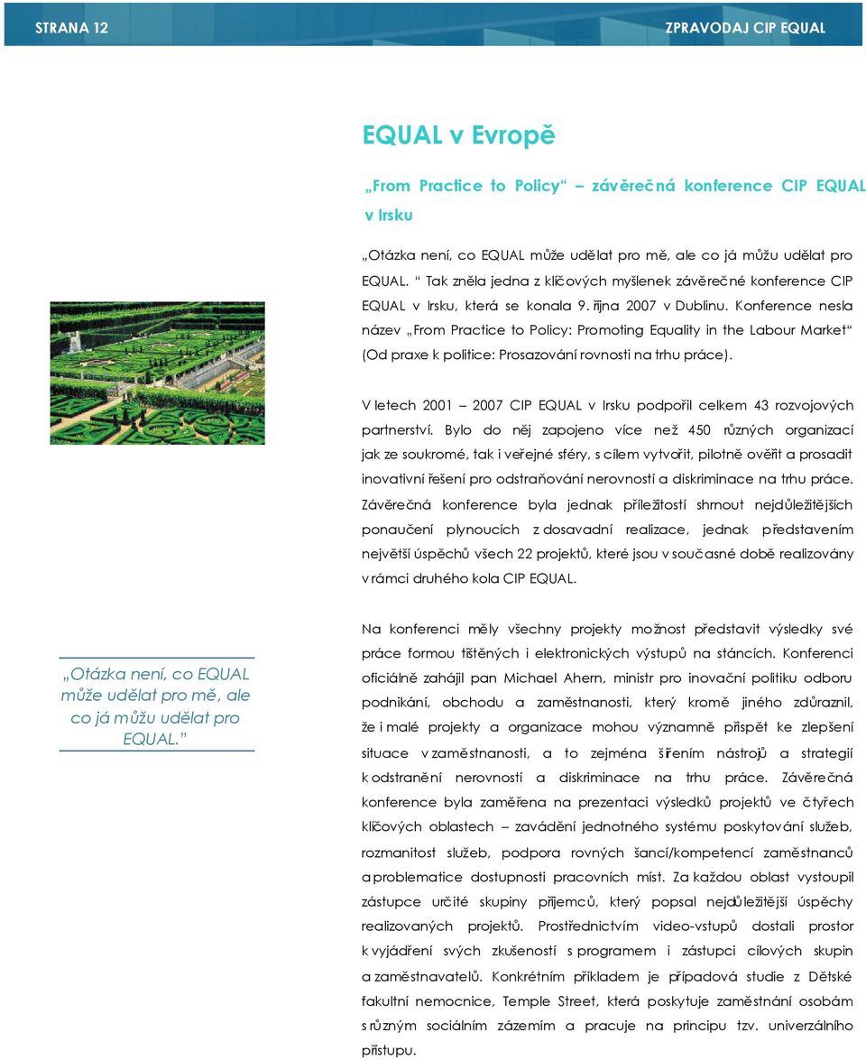 Konference nesla název From Practice to Policy: Promoting Equality in the Labour Market (Od praxe k politice: Prosazování rovnosti na trhu práce).