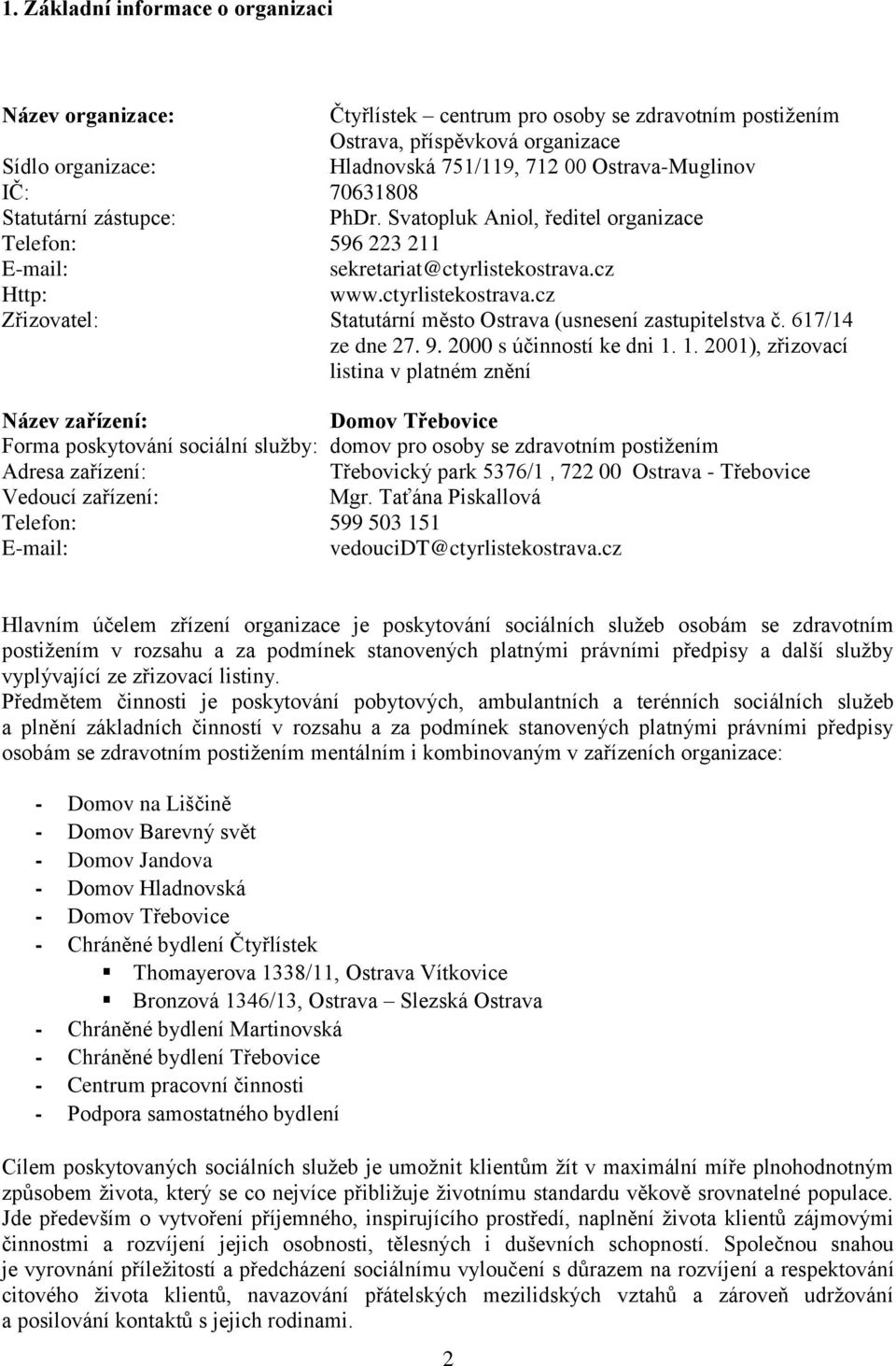 cz Http: www.ctyrlistekostrava.cz Zřizovatel: Statutární město Ostrava (usnesení zastupitelstva č. 617/14 ze dne 27. 9. 2000 s účinností ke dni 1.