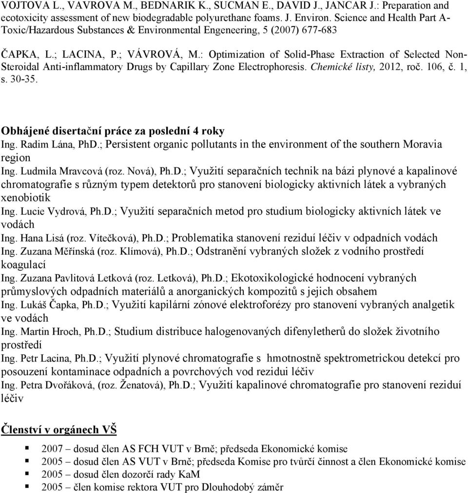 : Optimization of Solid-Phase Extraction of Selected Non- Steroidal Anti-inflammatory Drugs by Capillary Zone Electrophoresis. Chemické listy, 2012, roč. 106, č. 1, s. 30-35.