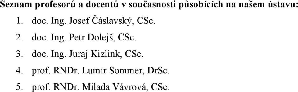 3. doc. Ing. Juraj Kizlink, CSc. 4. prof. RNDr.