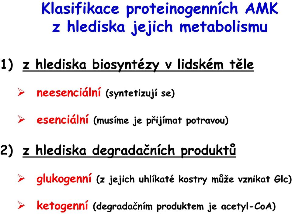 přijímat potravou) 2) z hlediska degradačních produktů glukogenní (z jejich