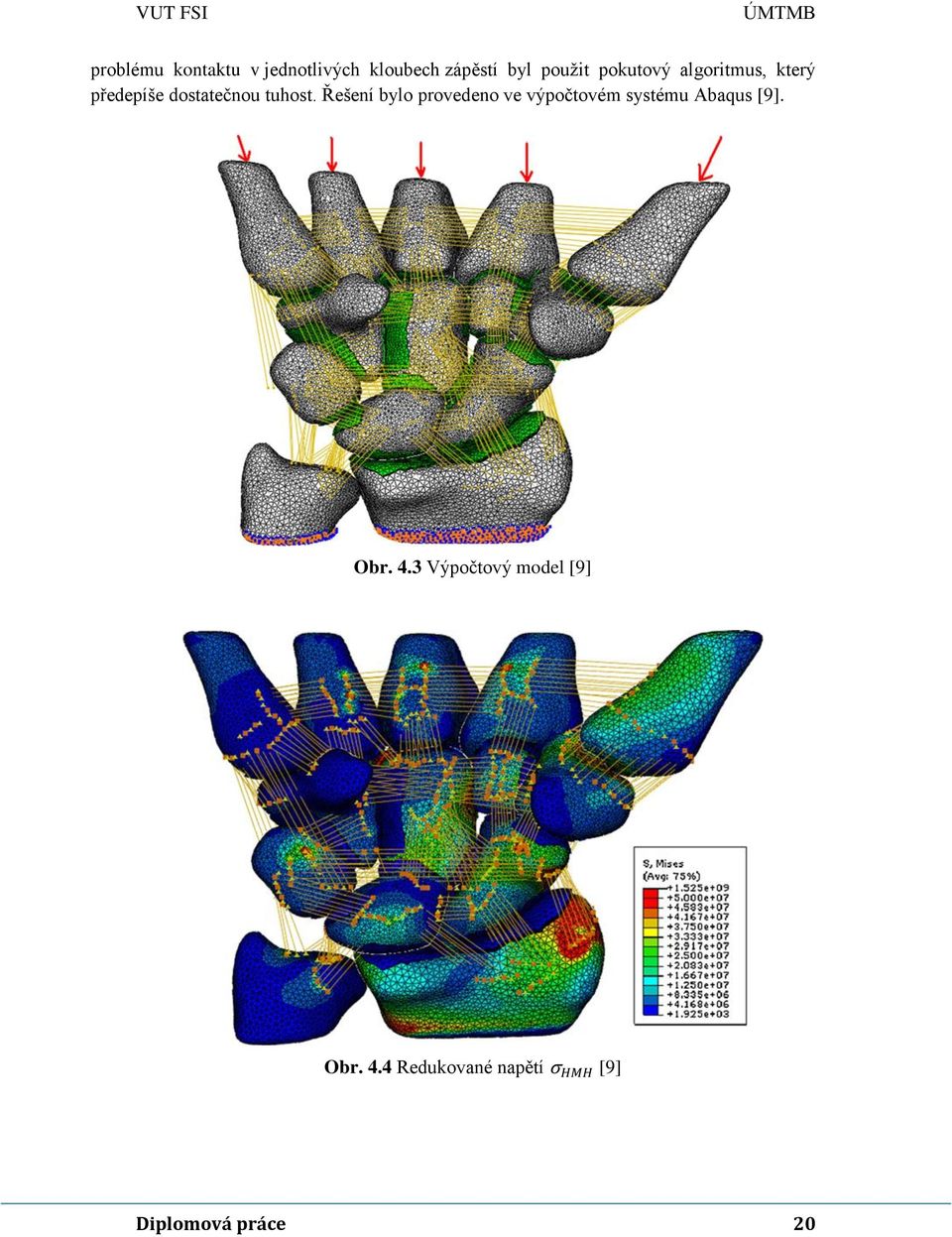 Řešení bylo provedeno ve výpočtovém systému Abaqus [9]. Obr. 4.