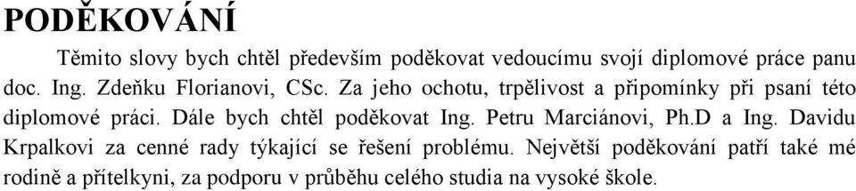 Dále bych chtěl poděkovat Ing. Petru Marciánovi, Ph.D a Ing.