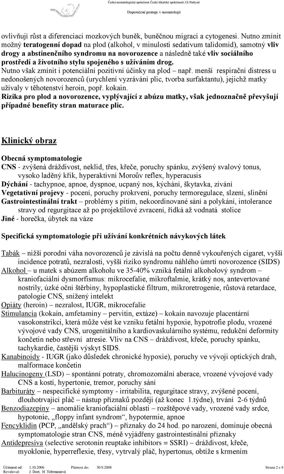 životního stylu spojeného s užíváním drog. Nutno však zmínit i potenciální pozitivní účinky na plod např.