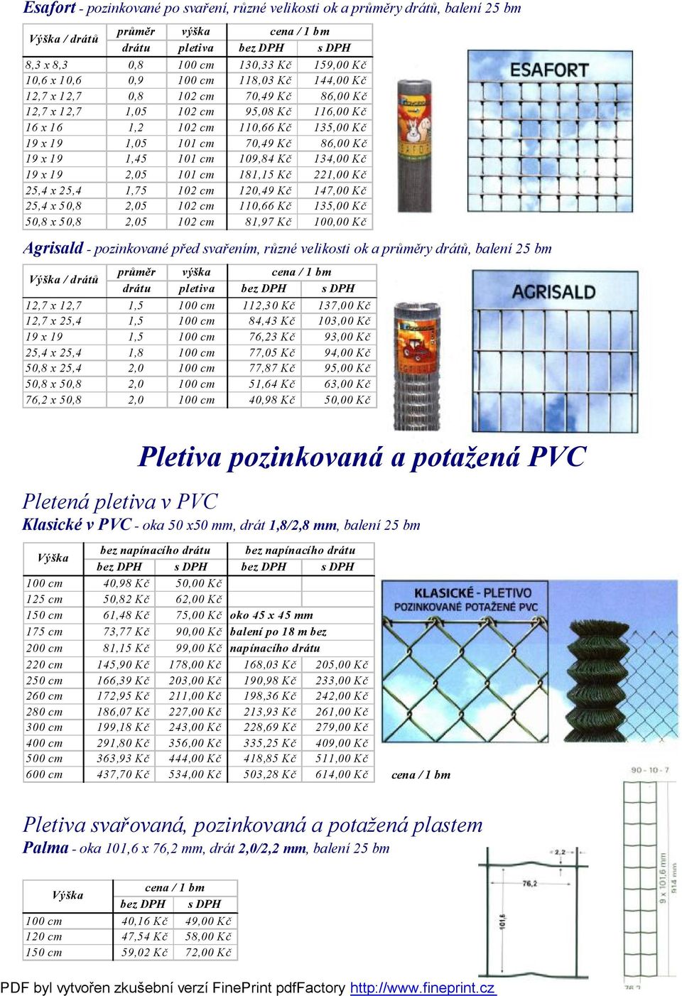 134,00 Kč 19 x 19 2,05 101 cm 181,15 Kč 221,00 Kč 25,4 x 25,4 1,75 102 cm 120,49 Kč 147,00 Kč 25,4 x 50,8 2,05 102 cm 110,66 Kč 135,00 Kč 50,8 x 50,8 2,05 102 cm 81,97 Kč 100,00 Kč Agrisald -