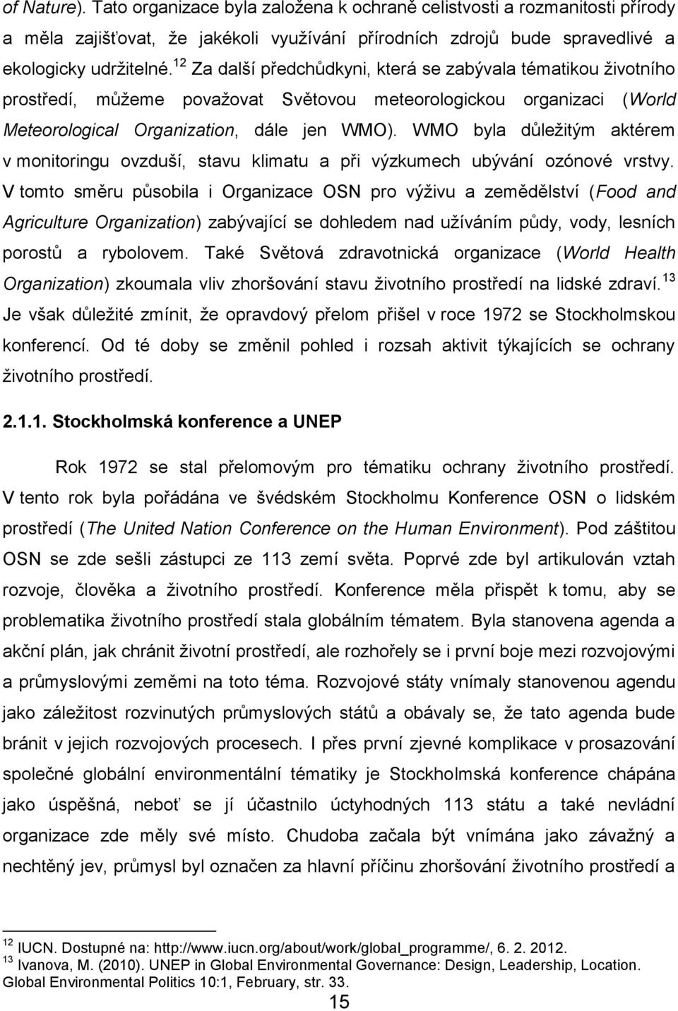 WMO byla důležitým aktérem v monitoringu ovzduší, stavu klimatu a při výzkumech ubývání ozónové vrstvy.