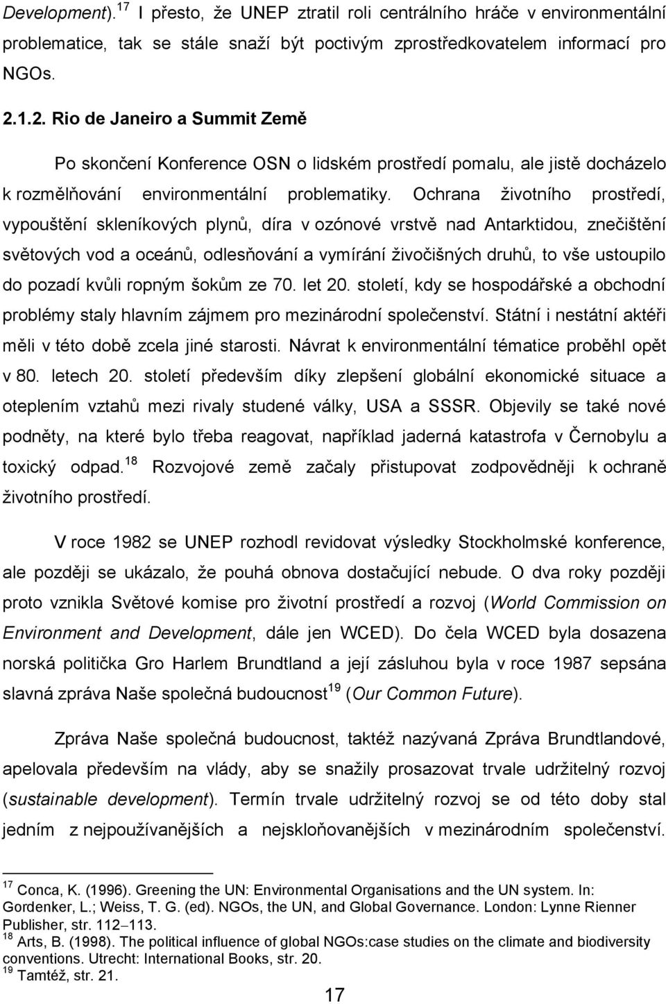 Ochrana životního prostředí, vypouštění skleníkových plynů, díra v ozónové vrstvě nad Antarktidou, znečištění světových vod a oceánů, odlesňování a vymírání živočišných druhů, to vše ustoupilo do