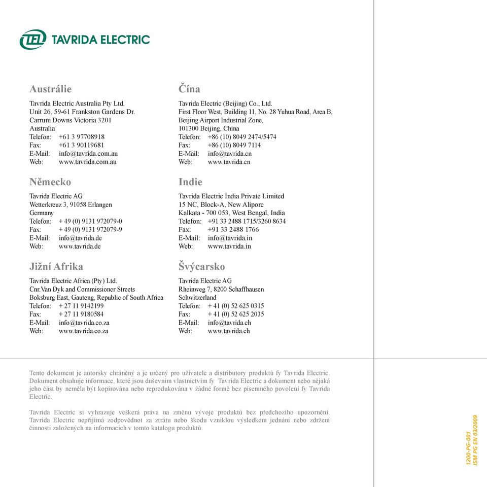 Cnr.Van Dyk and Commissioner Streets Boksburg East, Gauteng, Republic of South Africa Telefon: + 27 11 9142199 Fax: + 27 11 9180584 E-Mail: info@tavrida.co.za Web: www.tavrida.co.za Čína Tavrida Electric (Beijing) Co.