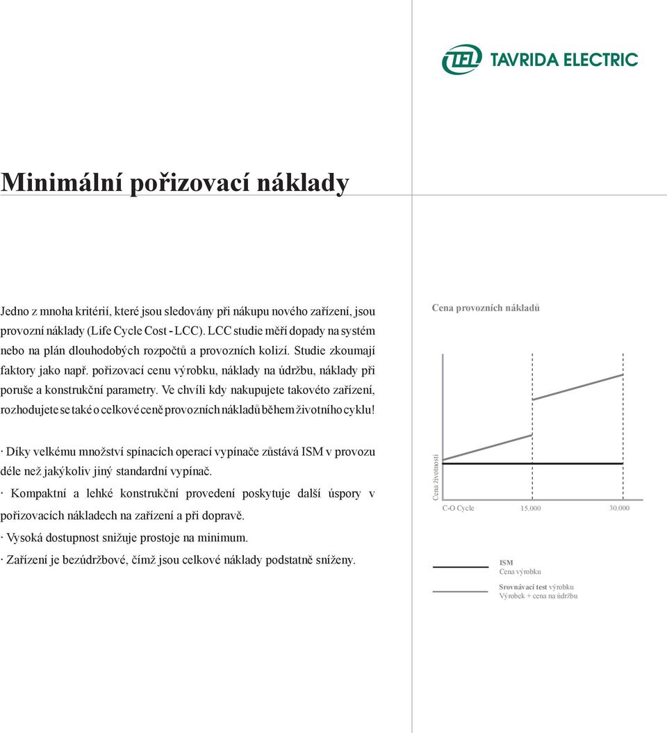 pořizovací cenu výrobku, náklady na údržbu, náklady při poruše a konstrukční parametry.