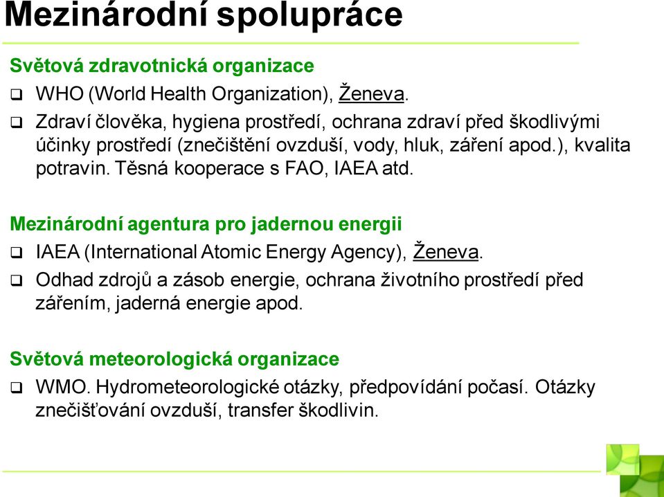 ), kvalita potravin. Těsná kooperace s FAO, IAEA atd.