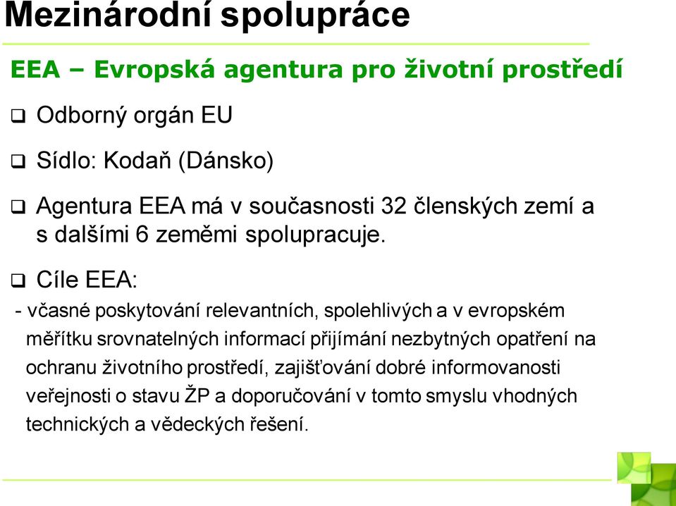 Cíle EEA: - včasné poskytování relevantních, spolehlivých a v evropském měřítku srovnatelných informací přijímání