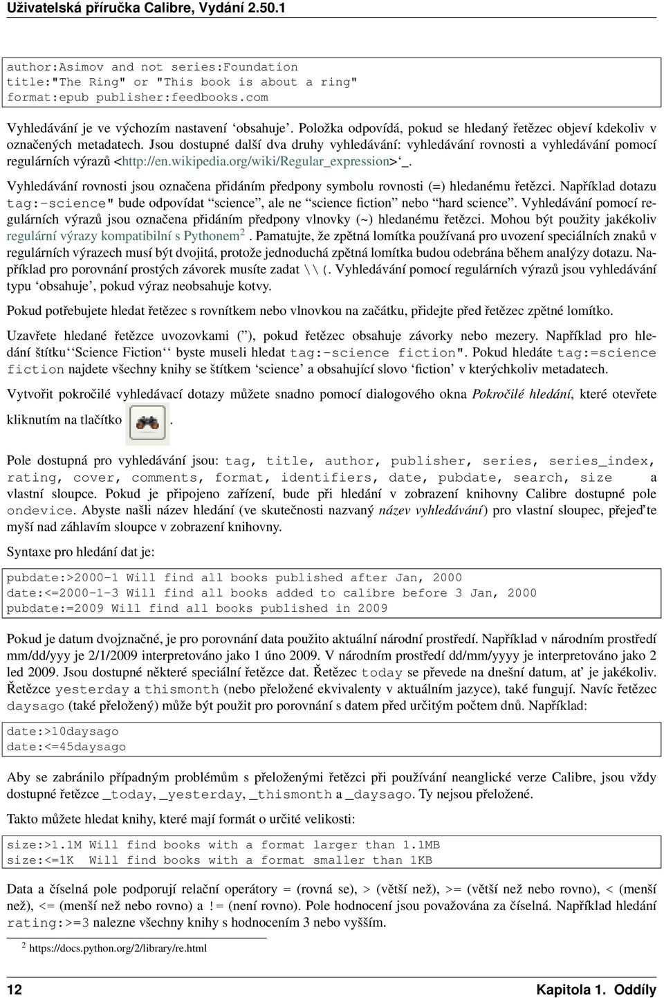 wikipedia.org/wiki/regular_expression> _. Vyhledávání rovnosti jsou označena přidáním předpony symbolu rovnosti (=) hledanému řetězci.