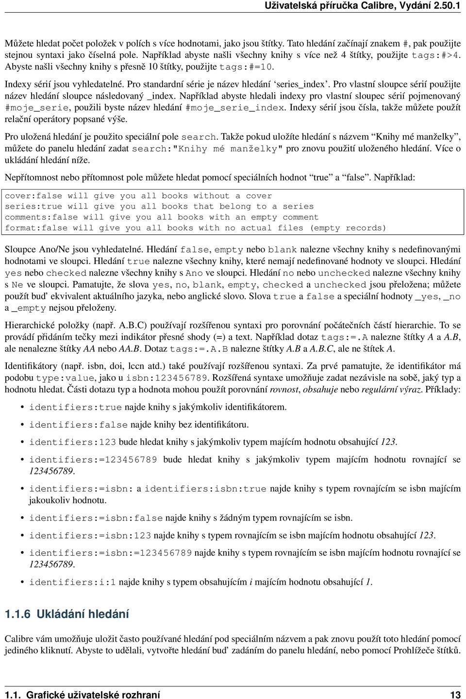 Pro standardní série je název hledání series_index. Pro vlastní sloupce sérií použijte název hledání sloupce následovaný _index.