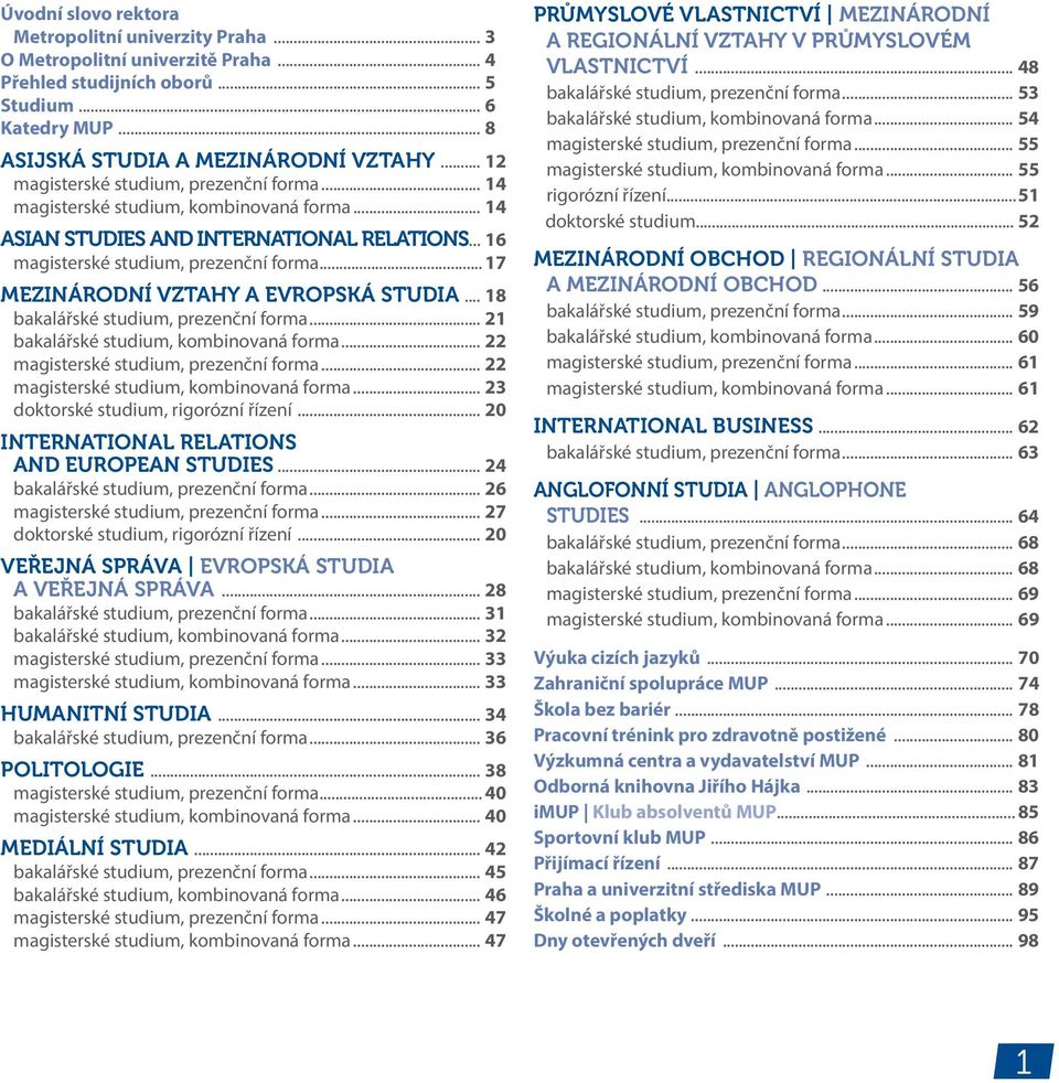 .. 17 MEZINÁRODNÍ VZTAHY A EVROPSKÁ STUDIA... 18 bakalářské studium, rezenční forma... 21 bakalářské studium, kombinovaná forma... 22 magisterské studium, rezenční forma.